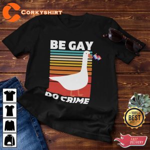 Be Gay Do Crime LGBTQIA+ Goose Pride Shirt