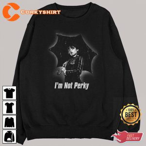 I’m Not Perky Wednesday Addams Family Jenna Ortega Shirt Design
