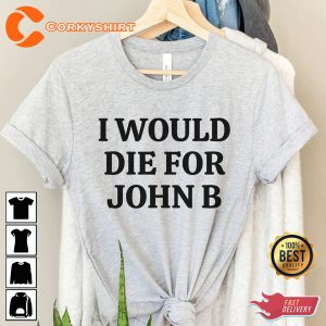 Funny Quote I Would Die For John B Classic T-shirt
