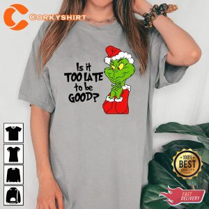 Is It Too Late To Be Good Grinch Christmas Grinch Unisex T-Shirt