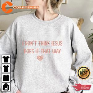 Morgan Wallen Don't Think Jesus Done It That Way Morgan Fan Shirt