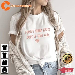 Morgan Wallen Don't Think Jesus Done It That Way Morgan Fan Shirt