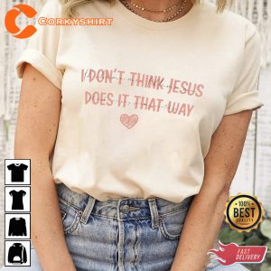 Morgan Wallen Don't Think Jesus Done It That Way Morgan Fan Shirt