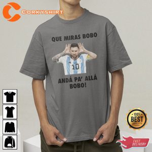 Que Mira Bobo Anda Para Allla Tshirt Leonel Messi Shirt Design