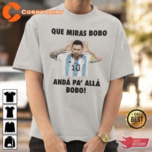 Que Mira Bobo Anda Para Allla Tshirt Leonel Messi Shirt Design