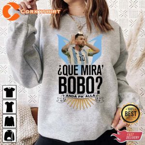 Que Mira Bobo Messi World Cup Shirt Gift For Leonel Messi Fan