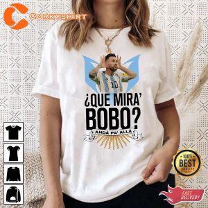 Que Mira Bobo Messi World Cup Shirt Gift For Leonel Messi Fan
