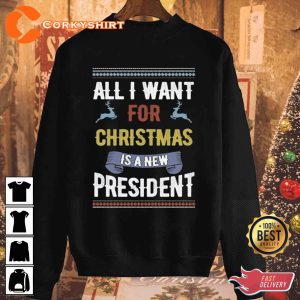 All I Want For Christmas Is A New President Ugly Christmas T-Shirt