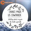 Chance Made Us Coworkers Bitching About Everyone Made Us Ornament
