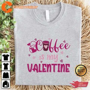 Coffee Is My Valentine Funny Valentıne T-shirt Printing