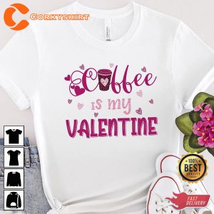 Coffee Is My Valentine Funny Valentıne T-shirt Printing