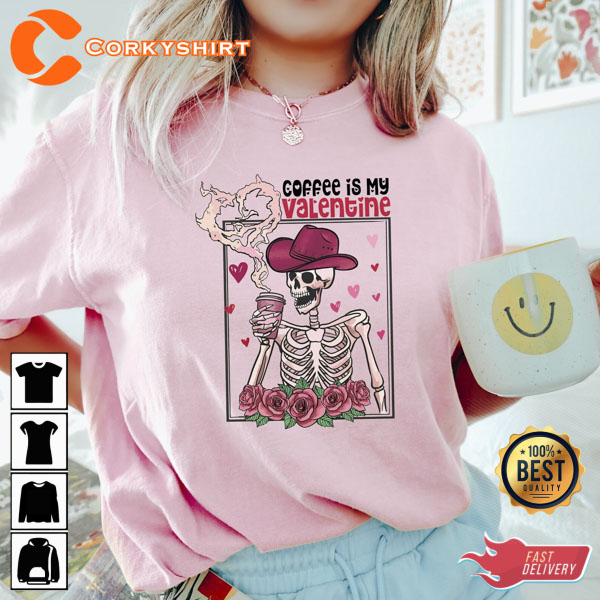 Coffee Is My Valentine Howdy Skeleton Drinks Shirt
