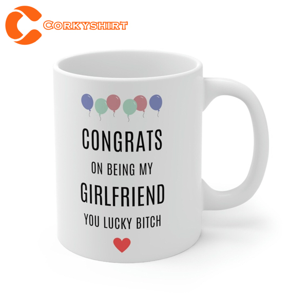 Funny Congrats on Being My Girlfriend Valentines Mug