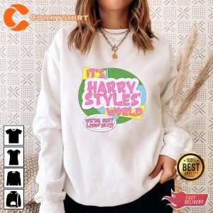 Funny Quote It's Harry Styles World We're Just Livin In It T-Shirt Sweatshirt