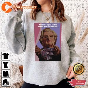 Funny Quote Mrs Doubtfire - Touch Me Again And I'll Drown You You Bastard T-Shirt