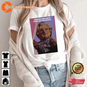 Funny Quote Mrs Doubtfire - Touch Me Again And I'll Drown You You Bastard T-Shirt