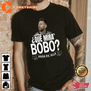 Lionel Messi Que Mirá Bobo Andá Pa Allá Worldcup 2022 T-shirt Printing