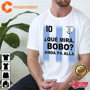 Messi Meme Que Miras Bobo Shirt, Anda Para Alla T-Shirt Design