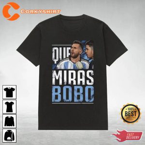 Messi Qué Miras Bobo Argentina Soccer Champions Shirt