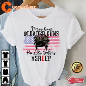 Messy Buns And Loaded Guns Raising Wolves Not Sheep Shirt