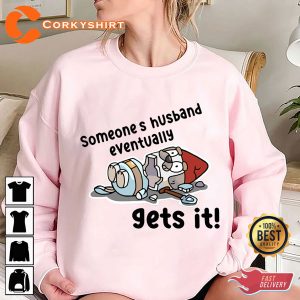 Someone's Husband Eventually Bluey Get It Printed T-Shirt