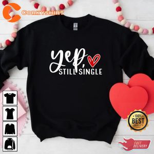 Yep Still Single February 14 Funny Valentines Day Sweatshirt