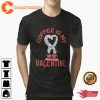 Coffee Is My Valentine Best T-Shirt