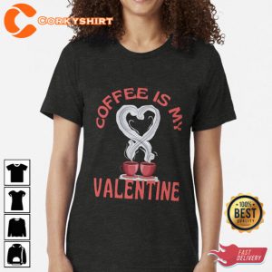 Coffee Is My Valentine Best T-Shirt
