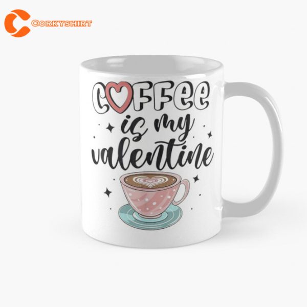 Coffee Is My Valentine Coffee Mug