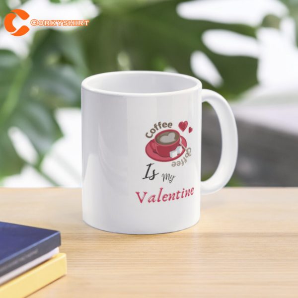 Coffee Is My Valentine – Funny And Cute Quotes Coffee Mug