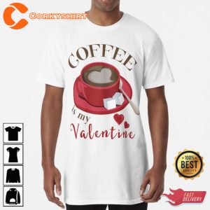Coffee Is My Valentine Unisex T-Shirt
