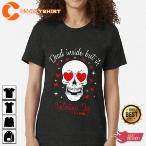 Dead Inside But Its Valentines Day Skull Valentines Day Unisex T-Shirt