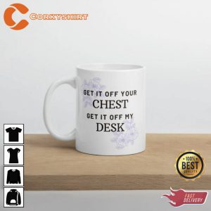 Get It Off Chest Get It Off My Desk Mug
