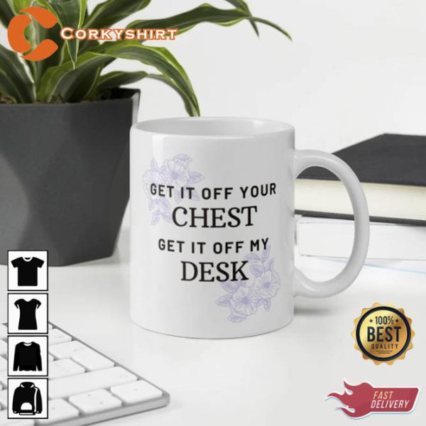 Get It Off Chest Get It Off My Desk Mug