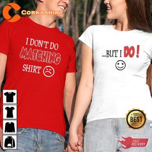 I Don't Do Matching Shirt Couple Matching Valentine Day Love T-Shirt