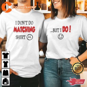 I Don't Do Matching Shirt Couple Matching Valentine Day Love T-Shirt