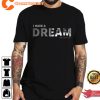 I Have A Dream Martin Luther King Jr. Day T Shirt