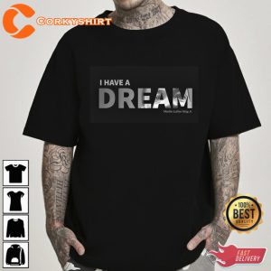 I Have A Dream Martin Luther King Jr. Day T Shirt