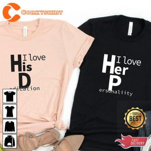 I Love Her P Love His D Love His Dedication Love Her Personality Funny Couples Tee