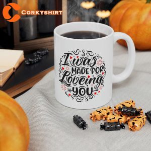 I Was MADE For LOVING YOU Mug