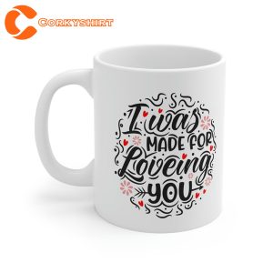 I Was MADE For LOVING YOU Mug