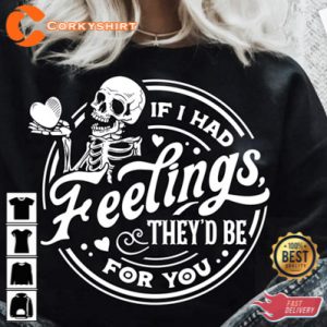 If I Had Feelings They'd Be For You Womens Valentine Shirts