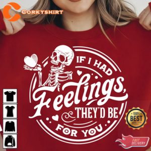 If I Had Feelings They’d Be For You Womens Valentine Shirts