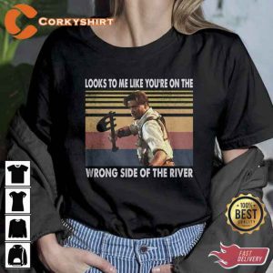 Looks To Me Like You’re On The Wrong Side Of The River Shirt