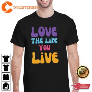 Love The Life You Live Good Vibe Gift For Lover Love Vibe T-Shirt