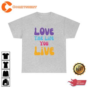 Love The Life You Live Good Vibe Gift For Lover Love Vibe T-Shirt