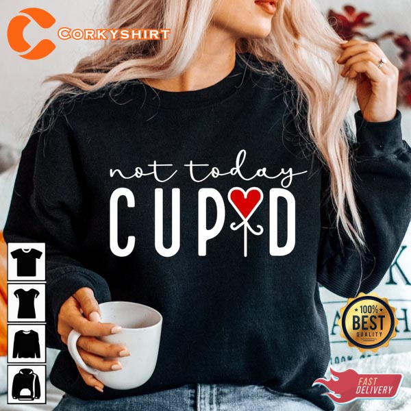 Not Today Cupid Hello Valentine Funny Valentine Unisex Sweatshirt