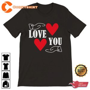 Perfect Valentine’s Day Love You Gift for Loved One Unique Valentine Day T-Shirt
