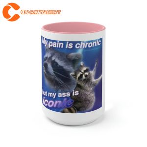 Raccoon Pain Is Chronic Funny Meme Gift Idea Ceramic Coffee Mug