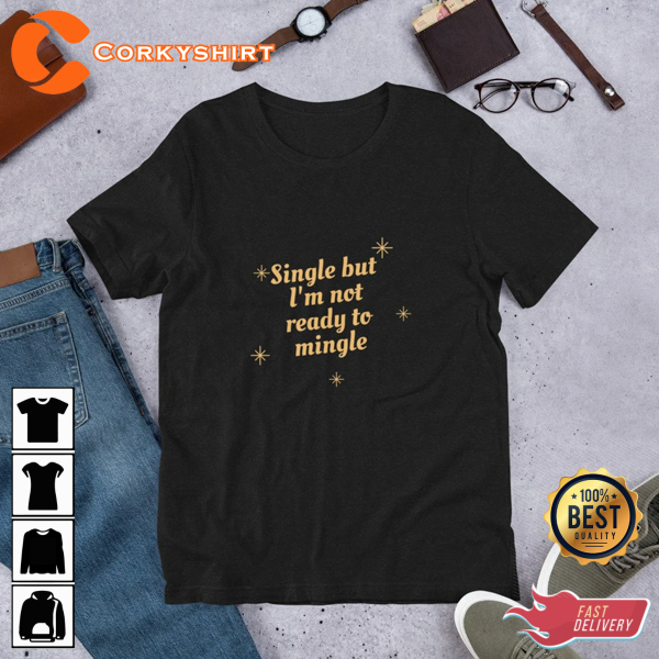 Single But Not Ready To Mingle Unisex Single and Happy T-Shirt